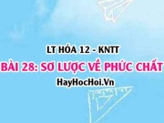 Khái niệm phức chất? dạng hình học của phức chất và liên kết trong phức chất? Hóa 12 bài 28 KNTT